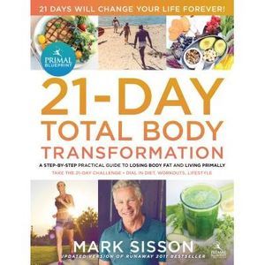 The Primal Blueprint 21-Day Total Body Transformation: A Complete, Step-By-Step,